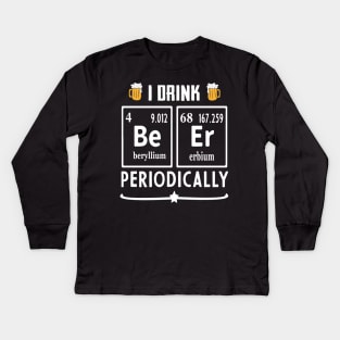 I drink beer periodically Kids Long Sleeve T-Shirt